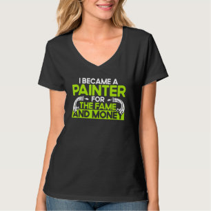 House Painter Decorator I Became A Painter For The T-Shirt