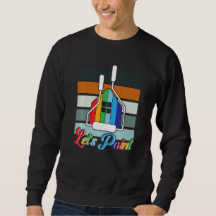 House Painter Decorator Let's Paint Sweatshirt