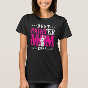 House Painter Decorator Mum Best Painter Mum Ever T-Shirt