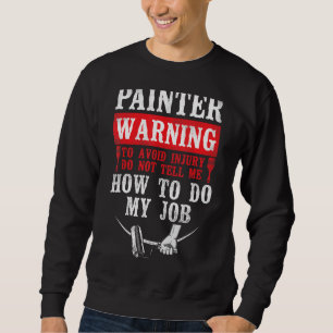 House Painter Decorator Painter Warning To Avoid I Sweatshirt