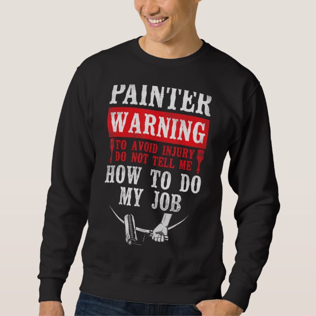 House Painter Decorator Painter Warning To Avoid I Sweatshirt (Front)