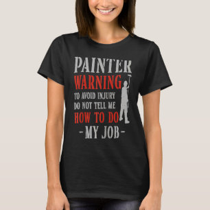 House Painter Decorator Painter Warning To Avoid I T-Shirt