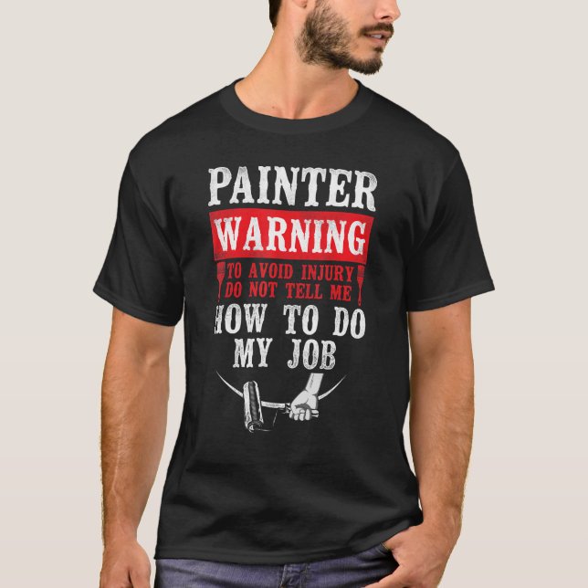 House Painter Decorator Painter Warning To Avoid I T-Shirt (Front)