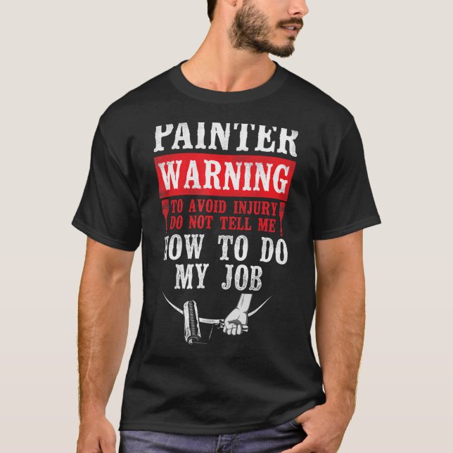 House Painter Decorator Painter Warning To Avoid I T-Shirt (Front)