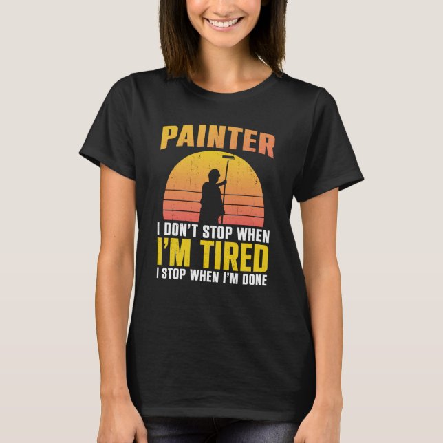 House Painter Decorator Retro Painter I Don't Stop T-Shirt (Front)