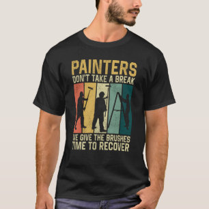 House Painter Decorator Retro Painters Don't Take  T-Shirt