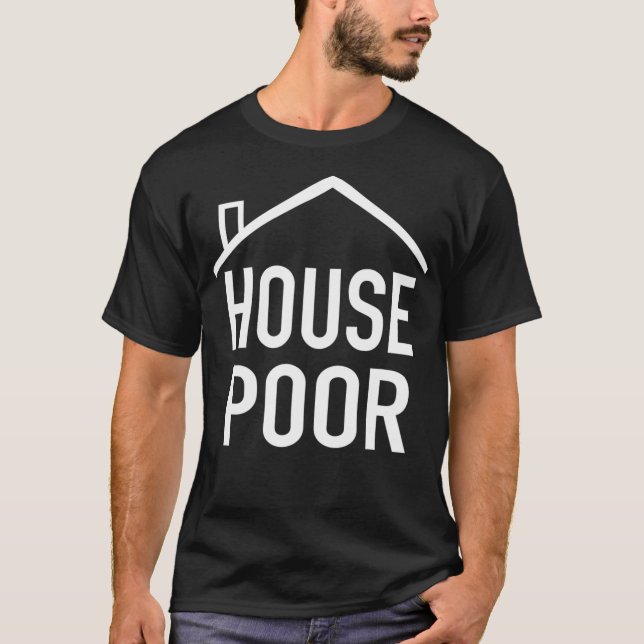 House Poor Housewarming T Shirt New Gift Idea For  (Front)