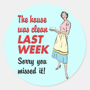 House Was Clean Classic Round Sticker