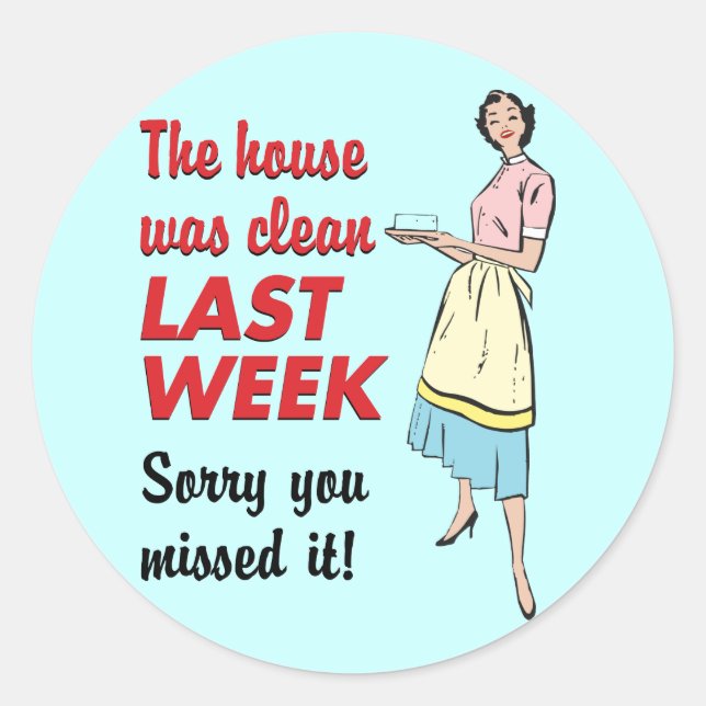 House Was Clean Classic Round Sticker (Front)