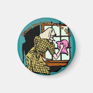 House Work Makes You Ugly Magnet