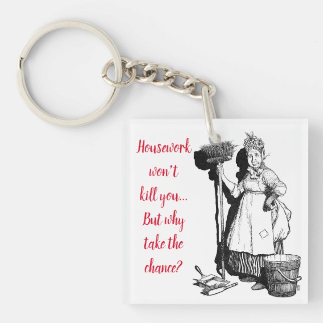 "House-work won't kill you" Keychain (Front)