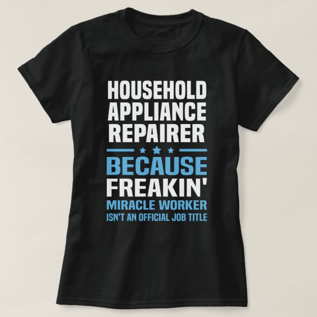 Household Appliance Repairer T-Shirt (Design Front)