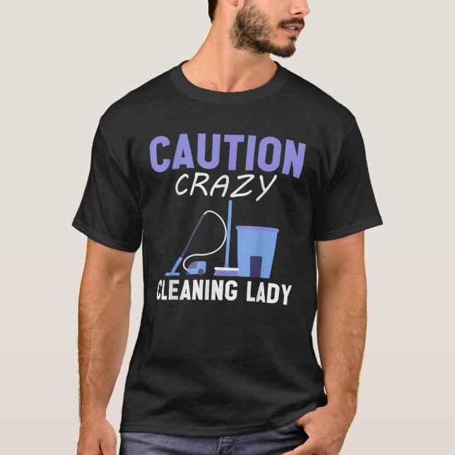 Housekeeper Caution Crazy Cleaning Lady House Keep T-Shirt (Front)