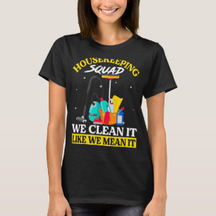 Housekeeper Housekeeping Squad We Clean It Like We T-Shirt