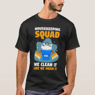 Housekeeper Housekeeping Squad We Clean It Like We T-Shirt
