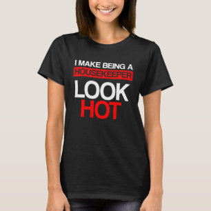 Housekeeper Look Hot Housekeeping Househelp Servic T-Shirt