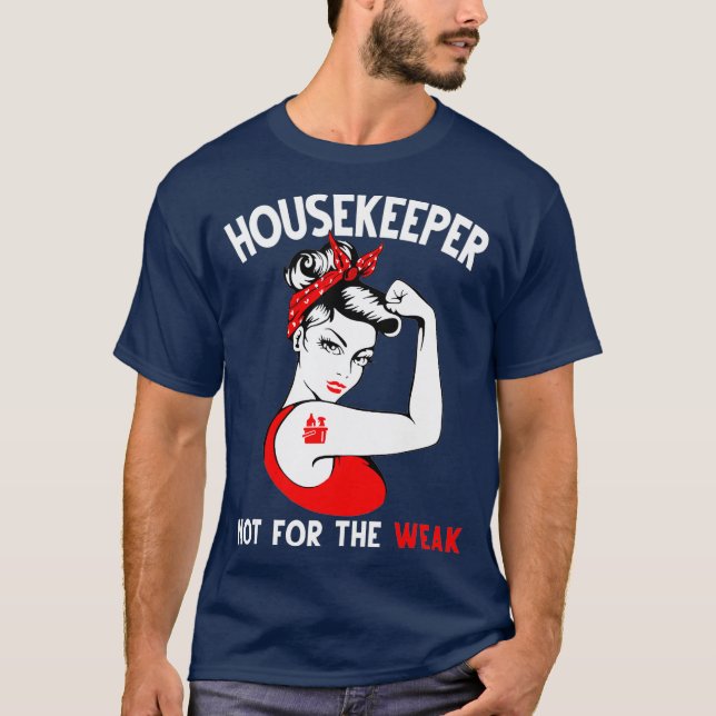 Housekeepers Its Not For The Weak T-Shirt (Front)