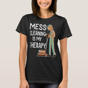 Housekeeping Cleaning Mess My Therapy Women T-Shirt