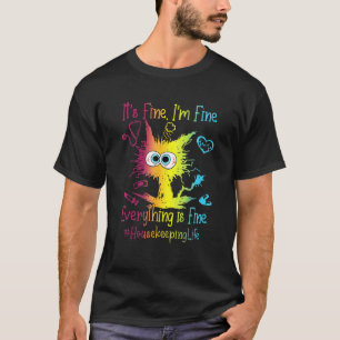 Housekeeping Life Everything Is Fine Colourful Cat T-Shirt