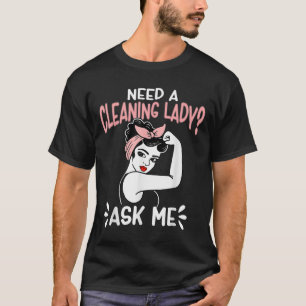 Housekeeping Retro Woman Need A Cleaning Lady_ Ask T-Shirt