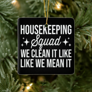 Housekeeping Squad We Clean It Like We Mean It Ceramic Ornament