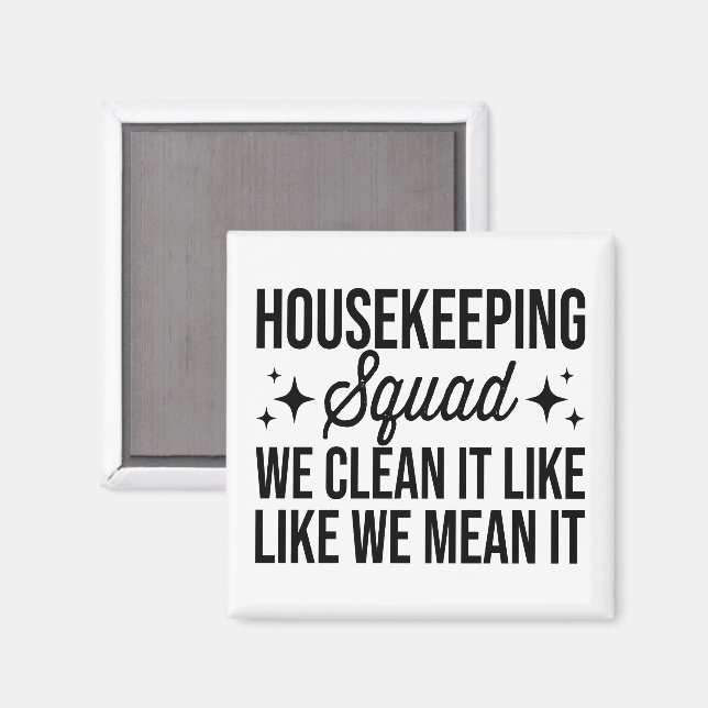 Housekeeping Squad We Clean It Like We Mean It Hou Magnet (Front/Back)
