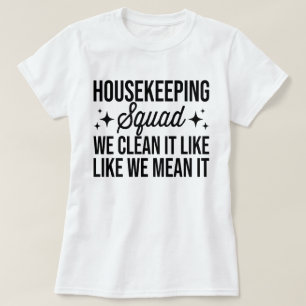 Housekeeping Squad We Clean It Like We Mean It Hou T-Shirt