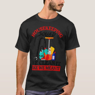Housekeeping Squad We Clean It Like We Mean It Hou T-Shirt