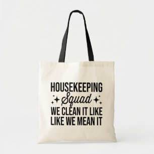 Housekeeping Squad We Clean It Like We Mean It Hou Tote Bag