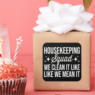 Housekeeping Squad We Clean It Like We Mean It Square Sticker