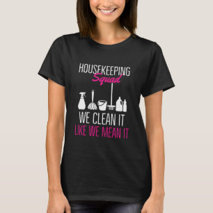 Housekeeping Squad We Clean it Like We Mean it T-Shirt