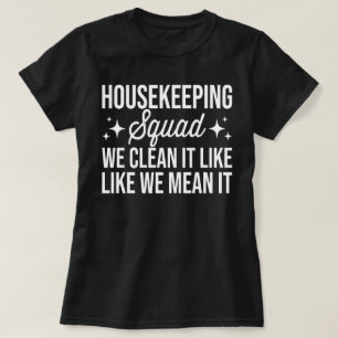 Housekeeping Squad We Clean It Like We Mean It  T-Shirt