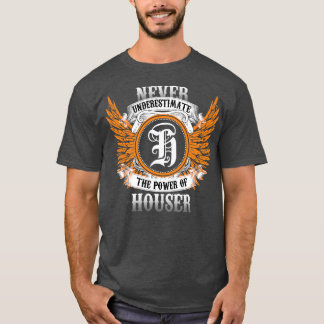 Houser Name Shirt Never Underestimate The Power Of
