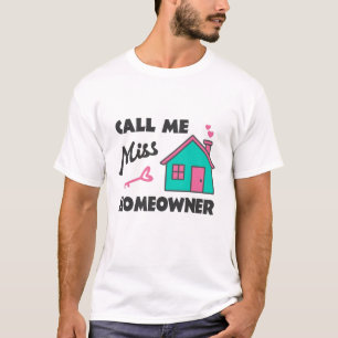 Housewarming party Call me Miss Homeowner T-Shirt