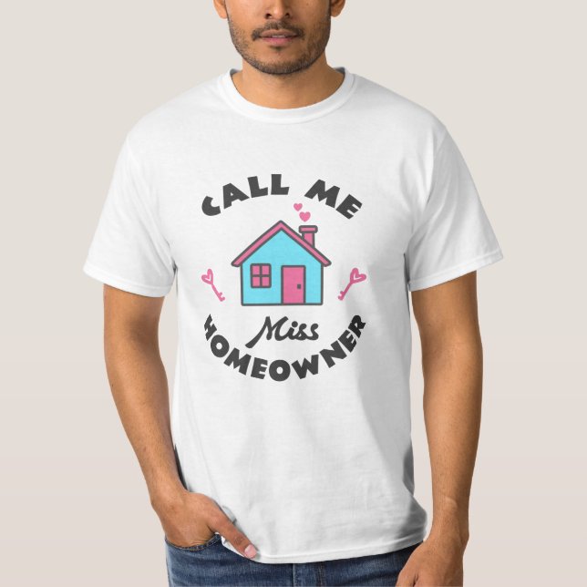 Housewarming party Call me Miss Homeowner T-Shirt (Front)