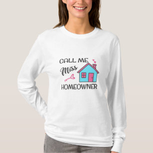 Housewarming party Call me Miss Homeowner T-Shirt