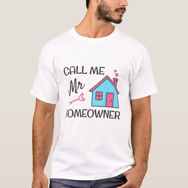 Housewarming party Call me Mr Homeowner T-Shirt (Front)