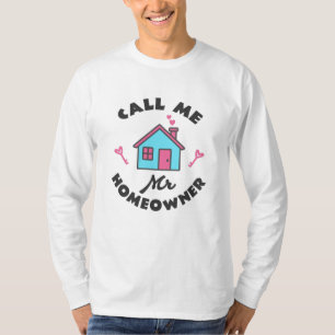 Housewarming party Call me Mr Homeowner T-Shirt