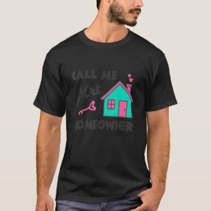 Housewarming party Call me Mrs Homeowner New Hou T-Shirt