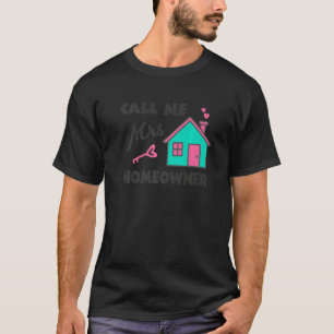 Housewarming party Call me Mrs Homeowner New House T-Shirt