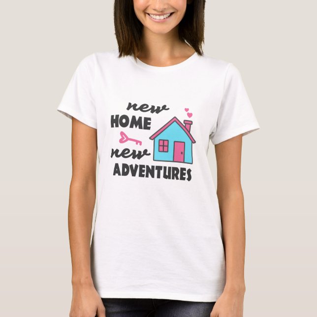 Housewarming party New Home New Adventures T-Shirt (Front)
