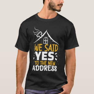 Housewarming Party We Said Yes To The New Address  T-Shirt