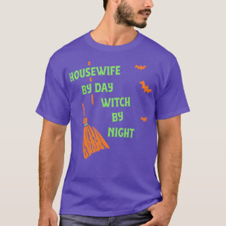 Housewife By Day Witch By Night  Funny Witch Party T-Shirt