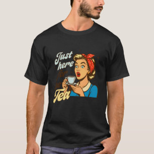 Housewife Jokes Funny Sarcasm Tea Time Just Here F T-Shirt