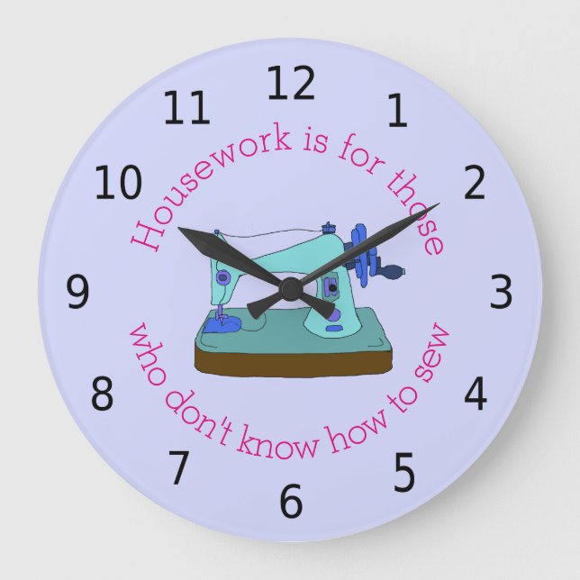 Housework is for those who don't know how to sew large clock (Front)
