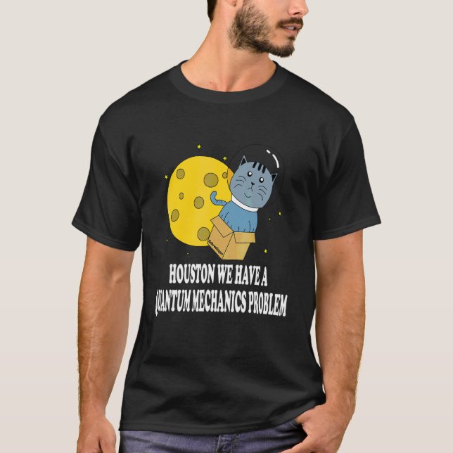 Houston Cat Problem Quantum Mechanics Science Phys T-Shirt (Front)