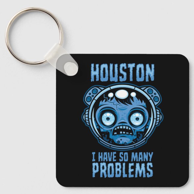 Houston I Have So Many Problems Astronaut Key Ring (Front)