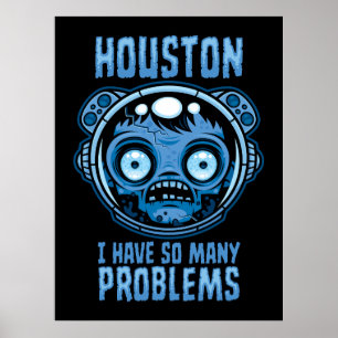 Houston I Have So Many Problems Astronaut Poster