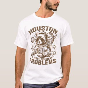 Houston I Have So Many Problems Funny Astronaut Ra T-Shirt