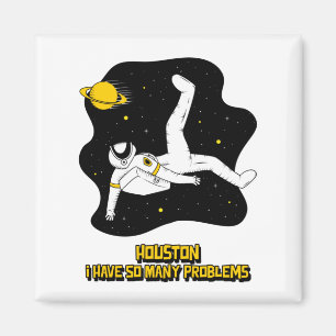 Houston I Have So Many Problems Magnet